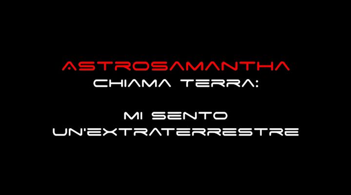 #Astrosamantha chiama Terra: mi sento un'extraterrestre