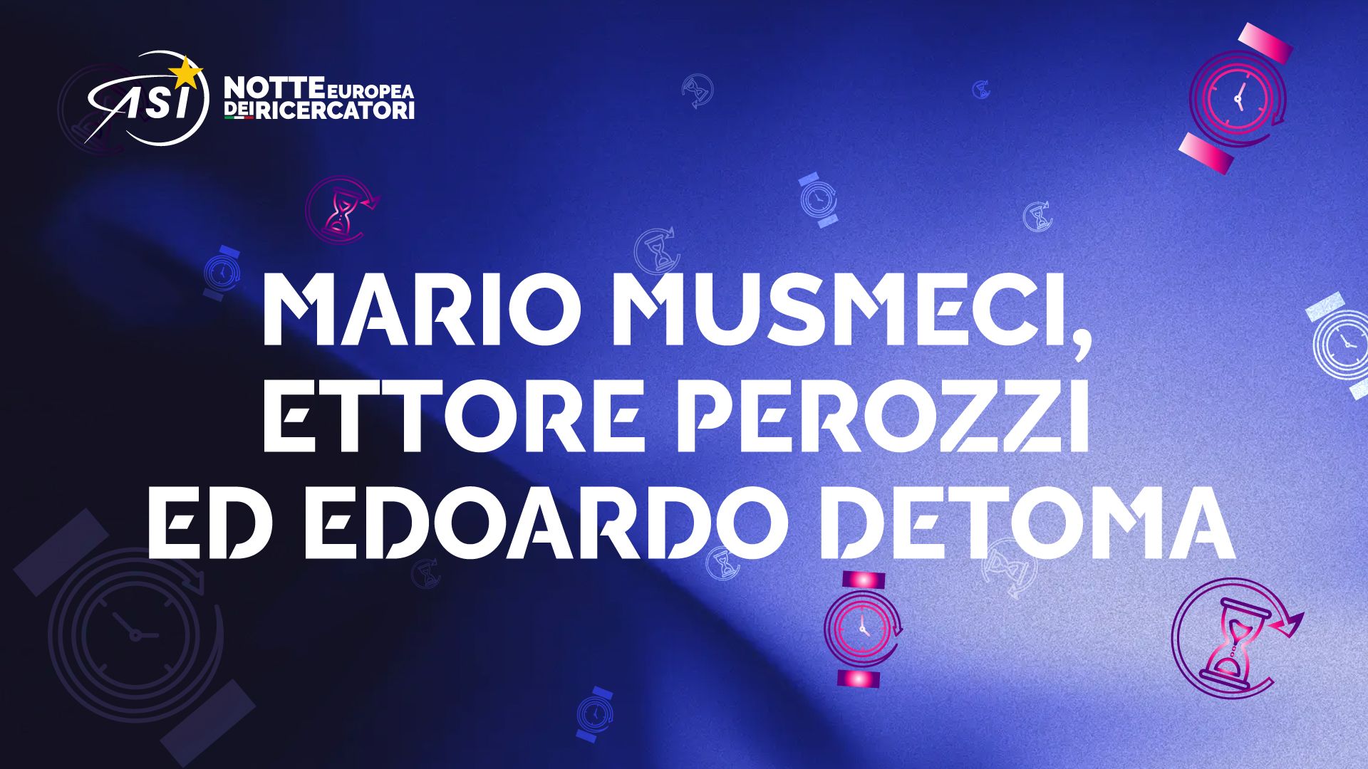“Il Tempo nello Spazio”  Notte Europea dei Ricercatori